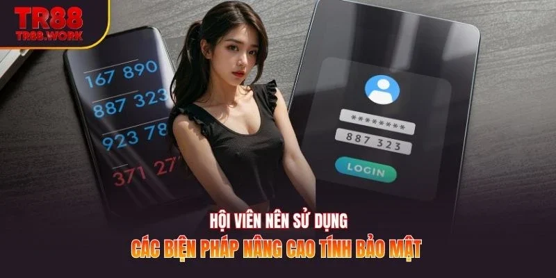 Hội viên nên sử dụng các biện pháp nâng cao tính bảo mật 