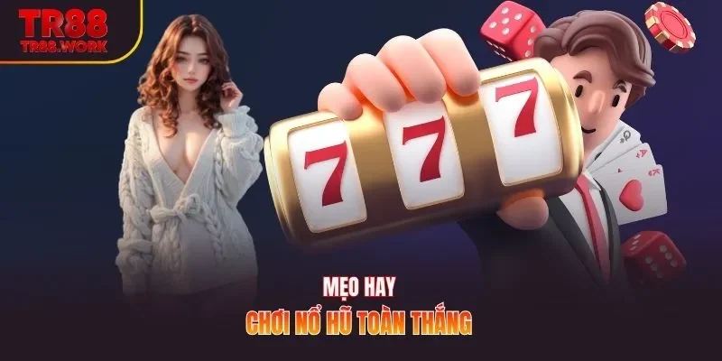 Mẹo hay chơi nổ hũ toàn thắng