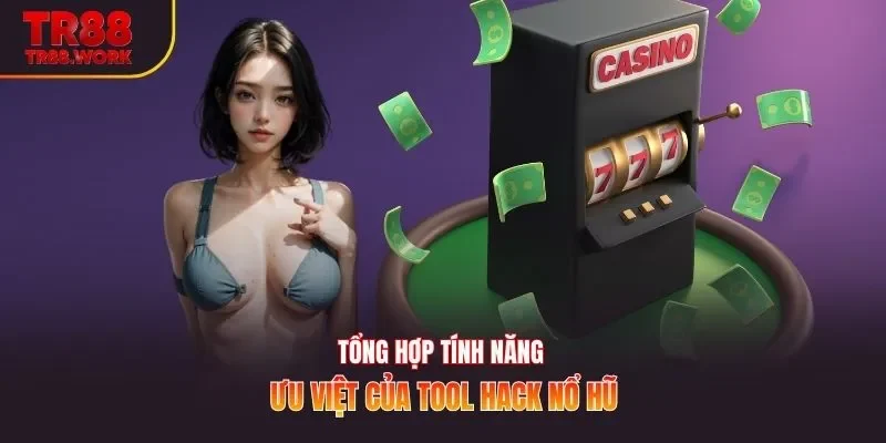 Tổng hợp tính năng ưu việt của tool hack nổ hũ